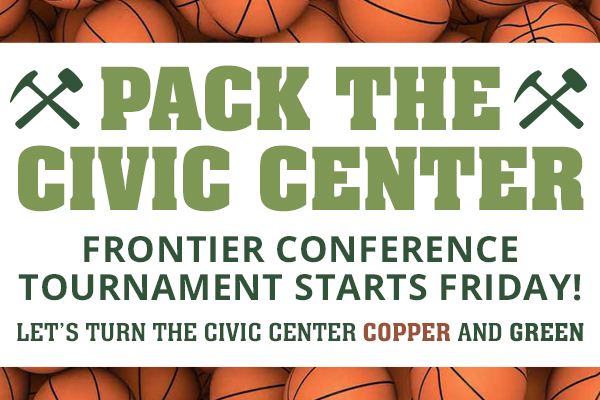 !Graphic that says: Pack the Civic Center: Frontier Conference Tournament Starts Friday! Let's turn the Civic Center Copper and Green!